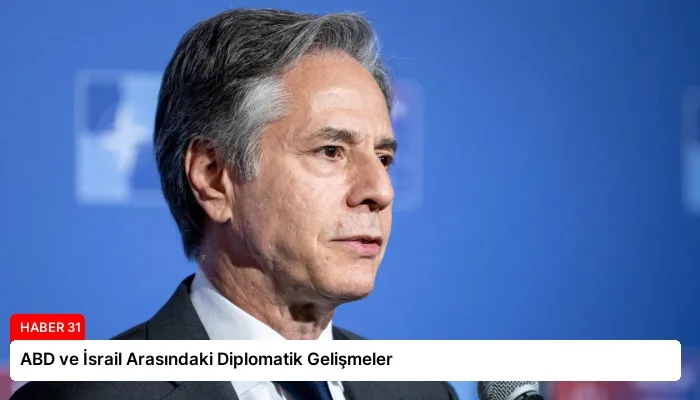 ABD ve İsrail Arasındaki Diplomatik Gelişmeler
