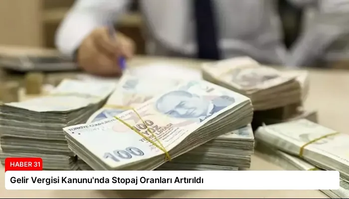 Gelir Vergisi Kanunu’nda Stopaj Oranları Artırıldı