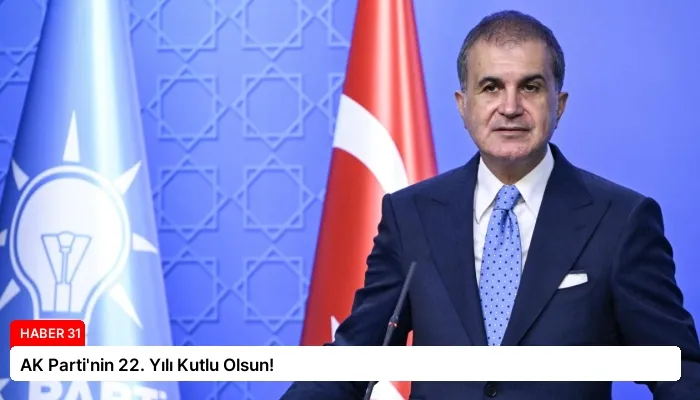 AK Parti’nin 22. Yılı Kutlu Olsun!
