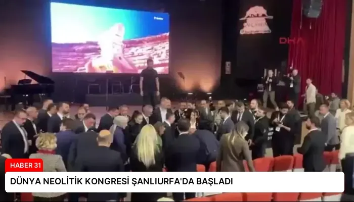 DÜNYA NEOLİTİK KONGRESİ ŞANLIURFA’DA BAŞLADI