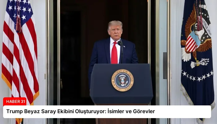 Trump Beyaz Saray Ekibini Oluşturuyor: İsimler ve Görevler