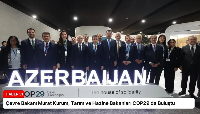 Çevre Bakanı Murat Kurum, Tarım ve Hazine Bakanları COP29’da Buluştu
