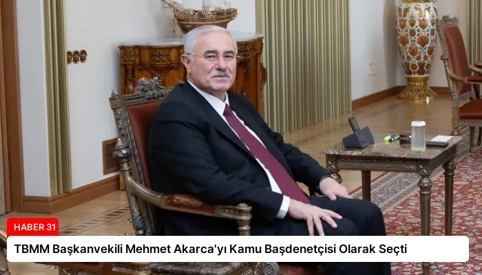 TBMM Başkanvekili Mehmet Akarca’yı Kamu Başdenetçisi Olarak Seçti