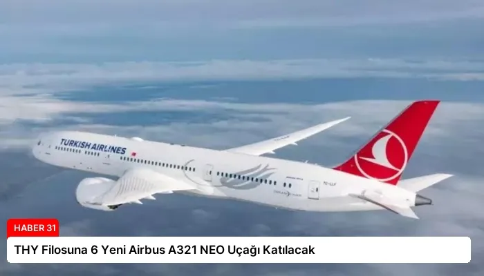 THY Filosuna 6 Yeni Airbus A321 NEO Uçağı Katılacak