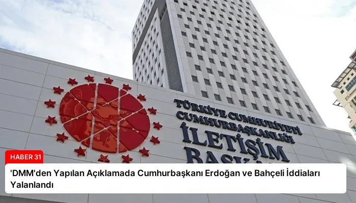 ‘DMM’den Yapılan Açıklamada Cumhurbaşkanı Erdoğan ve Bahçeli İddiaları Yalanlandı