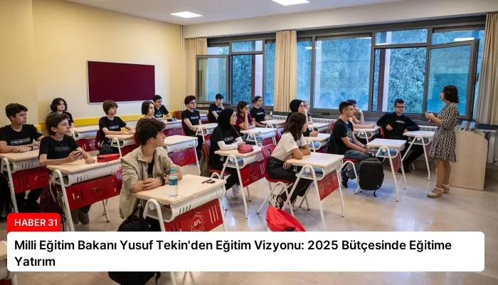Milli Eğitim Bakanı Yusuf Tekin’den Eğitim Vizyonu: 2025 Bütçesinde Eğitime Yatırım