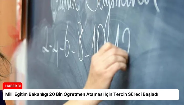 Milli Eğitim Bakanlığı 20 Bin Öğretmen Ataması İçin Tercih Süreci Başladı