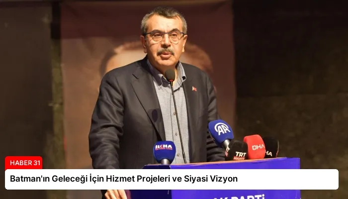 Batman’ın Geleceği İçin Hizmet Projeleri ve Siyasi Vizyon