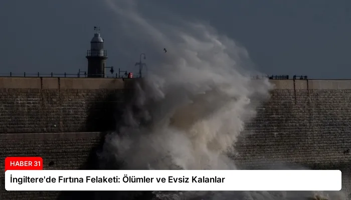 İngiltere’de Fırtına Felaketi: Ölümler ve Evsiz Kalanlar