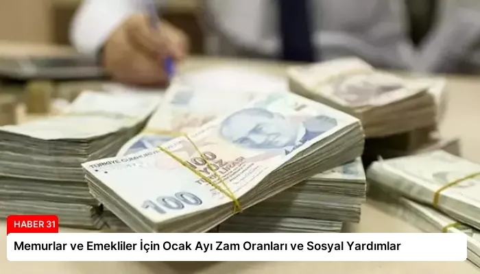 Memurlar ve Emekliler İçin Ocak Ayı Zam Oranları ve Sosyal Yardımlar