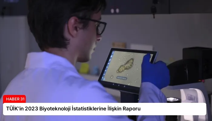 TÜİK’in 2023 Biyoteknoloji İstatistiklerine İlişkin Raporu
