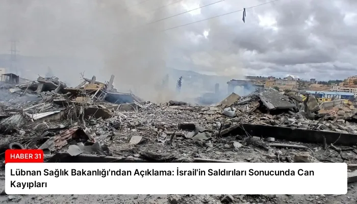 Lübnan Sağlık Bakanlığı’ndan Açıklama: İsrail’in Saldırıları Sonucunda Can Kayıpları