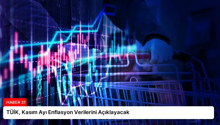 TÜİK, Kasım Ayı Enflasyon Verilerini Açıklayacak
