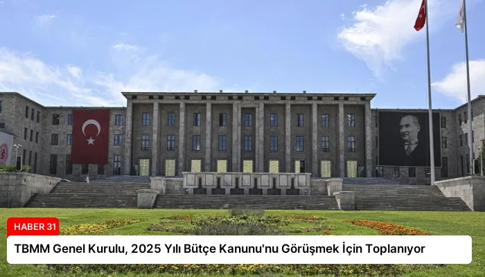 TBMM Genel Kurulu, 2025 Yılı Bütçe Kanunu’nu Görüşmek İçin Toplanıyor