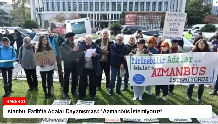 İstanbul Fatih’te Adalar Dayanışması: “Azmanbüs İstemiyoruz!”