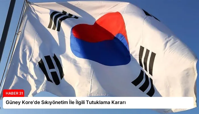 Güney Kore’de Sıkıyönetim İle İlgili Tutuklama Kararı