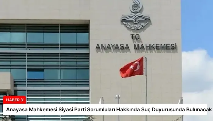 Anayasa Mahkemesi Siyasi Parti Sorumluları Hakkında Suç Duyurusunda Bulunacak