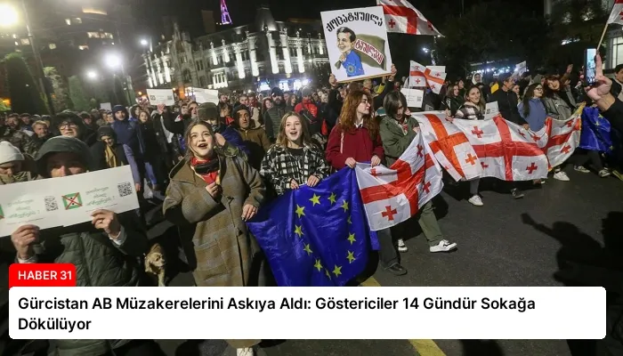 Gürcistan AB Müzakerelerini Askıya Aldı: Göstericiler 14 Gündür Sokağa Dökülüyor