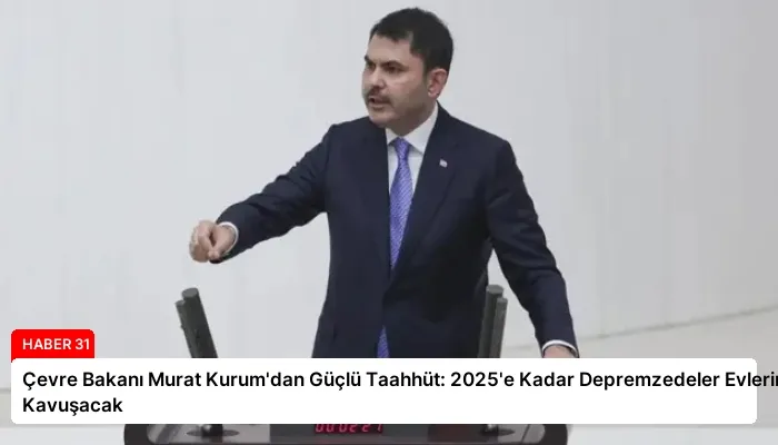 Çevre Bakanı Murat Kurum’dan Güçlü Taahhüt: 2025’e Kadar Depremzedeler Evlerine Kavuşacak