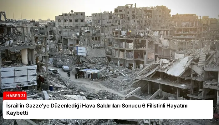 İsrail’in Gazze’ye Düzenlediği Hava Saldırıları Sonucu 6 Filistinli Hayatını Kaybetti