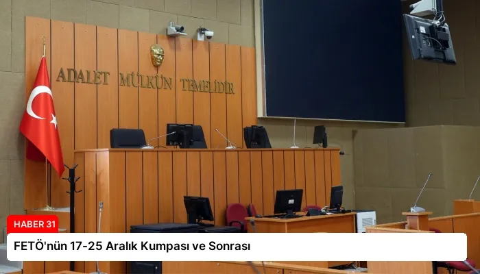 FETÖ’nün 17-25 Aralık Kumpası ve Sonrası
