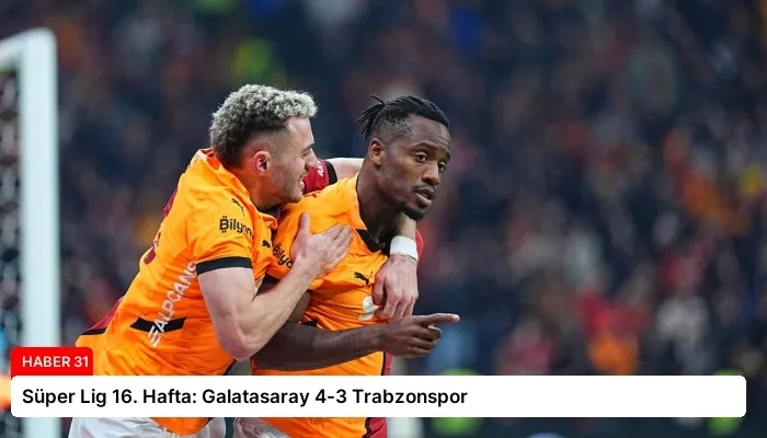 Süper Lig 16. Hafta: Galatasaray 4-3 Trabzonspor