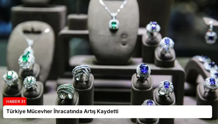 Türkiye Mücevher İhracatında Artış Kaydetti