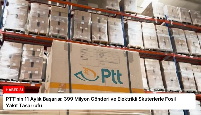 PTT’nin 11 Aylık Başarısı: 399 Milyon Gönderi ve Elektrikli Skuterlerle Fosil Yakıt Tasarrufu