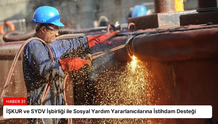 İŞKUR ve SYDV İşbirliği ile Sosyal Yardım Yararlanıcılarına İstihdam Desteği