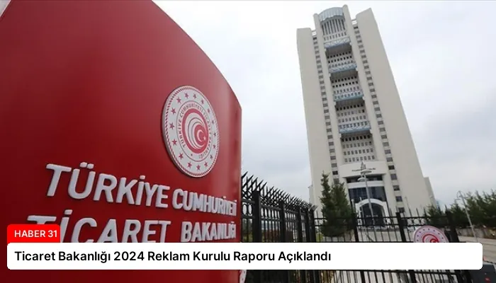 Ticaret Bakanlığı 2024 Reklam Kurulu Raporu Açıklandı