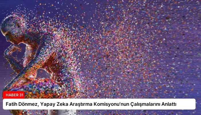 Fatih Dönmez, Yapay Zeka Araştırma Komisyonu’nun Çalışmalarını Anlattı