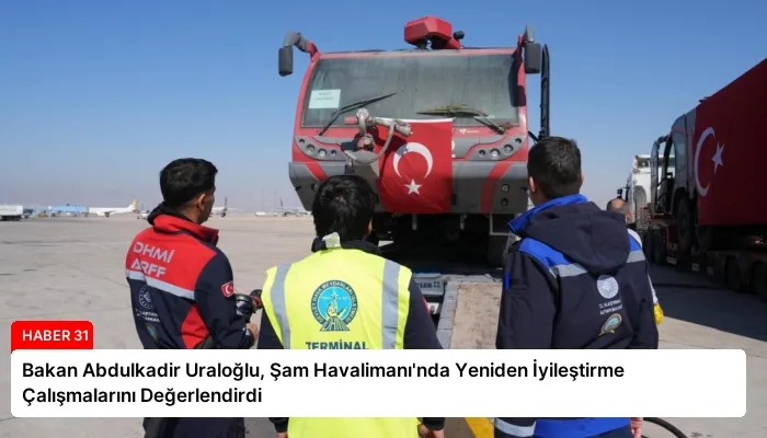 Bakan Abdulkadir Uraloğlu, Şam Havalimanı’nda Yeniden İyileştirme Çalışmalarını Değerlendirdi