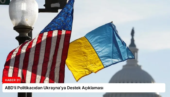 ABD’li Politikacıdan Ukrayna’ya Destek Açıklaması