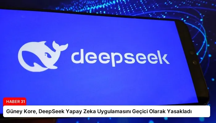 Güney Kore, DeepSeek Yapay Zeka Uygulamasını Geçici Olarak Yasakladı