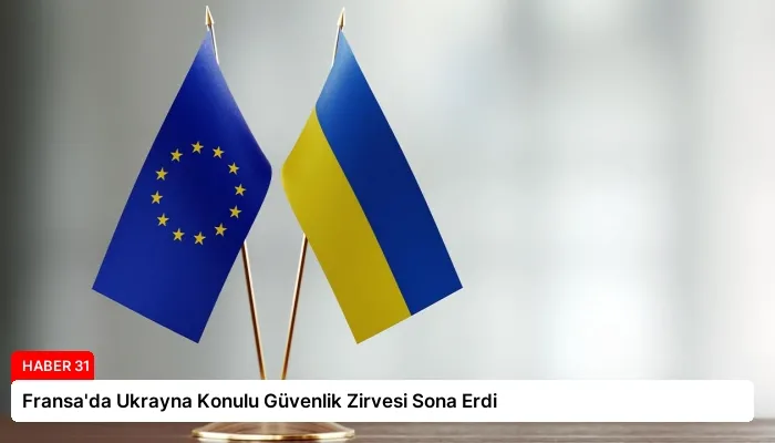 Fransa’da Ukrayna Konulu Güvenlik Zirvesi Sona Erdi