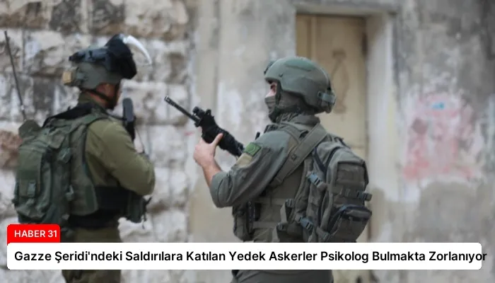 Gazze Şeridi’ndeki Saldırılara Katılan Yedek Askerler Psikolog Bulmakta Zorlanıyor