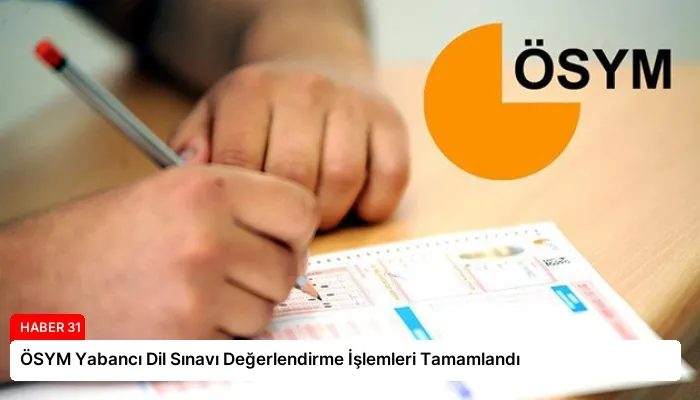 ÖSYM Yabancı Dil Sınavı Değerlendirme İşlemleri Tamamlandı