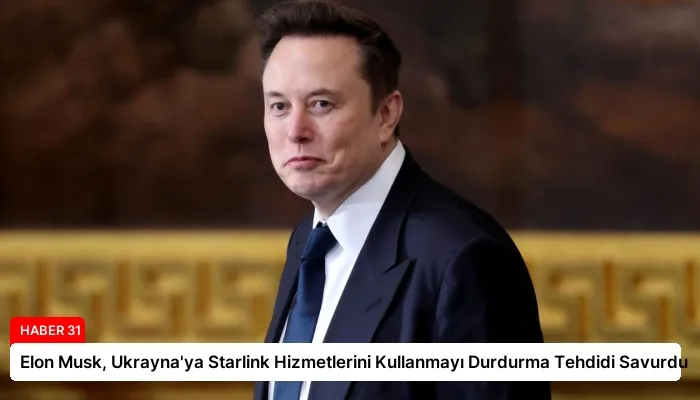 Elon Musk, Ukrayna’ya Starlink Hizmetlerini Kullanmayı Durdurma Tehdidi Savurdu
