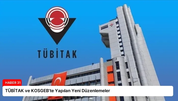 TÜBİTAK ve KOSGEB’te Yapılan Yeni Düzenlemeler