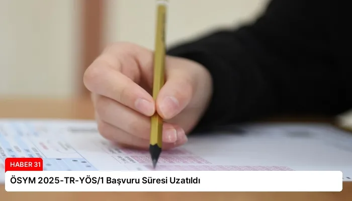 ÖSYM 2025-TR-YÖS/1 Başvuru Süresi Uzatıldı
