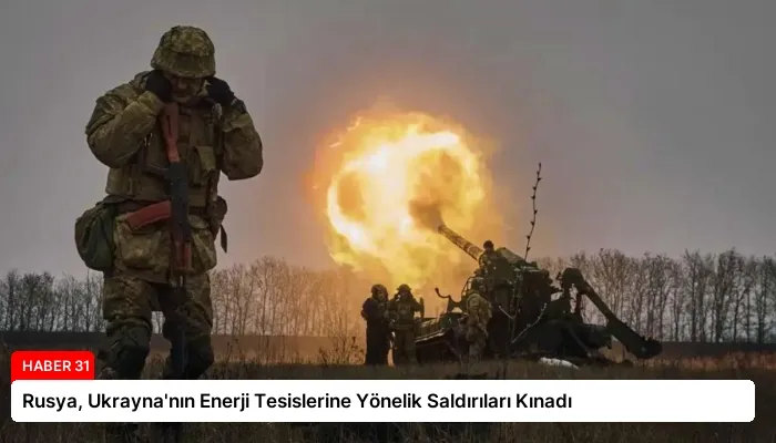 Rusya, Ukrayna’nın Enerji Tesislerine Yönelik Saldırıları Kınadı