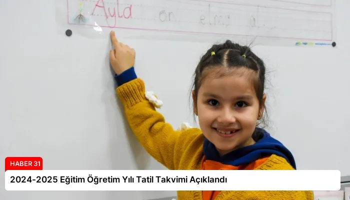 2024-2025 Eğitim Öğretim Yılı Tatil Takvimi Açıklandı