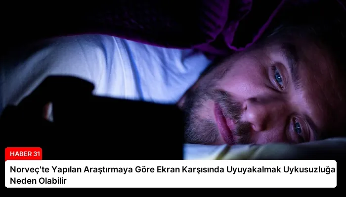 Norveç’te Yapılan Araştırmaya Göre Ekran Karşısında Uyuyakalmak Uykusuzluğa Neden Olabilir