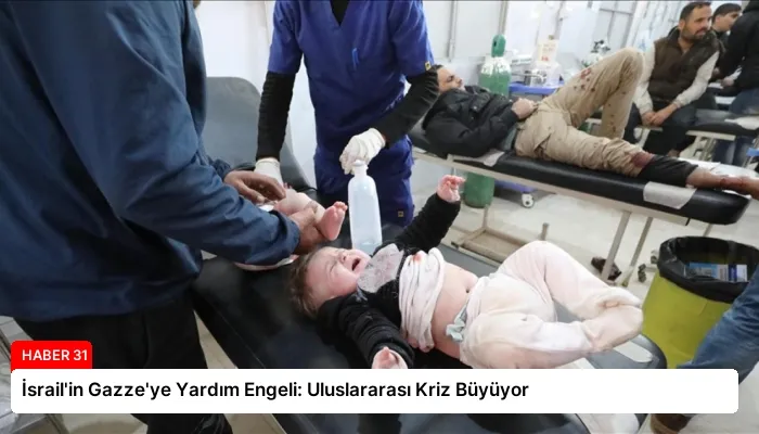 İsrail’in Gazze’ye Yardım Engeli: Uluslararası Kriz Büyüyor