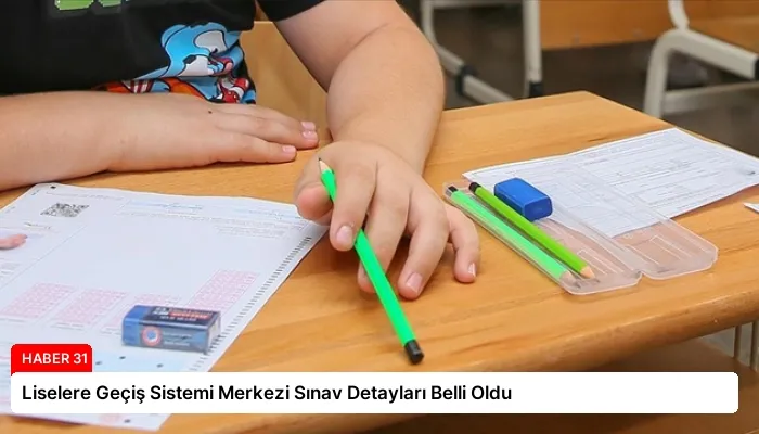 Liselere Geçiş Sistemi Merkezi Sınav Detayları Belli Oldu