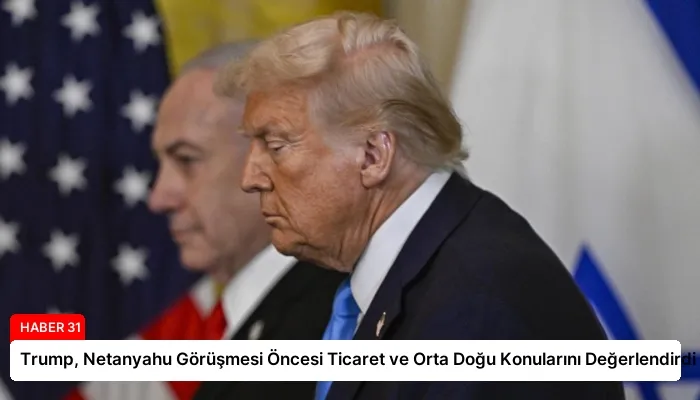Trump, Netanyahu Görüşmesi Öncesi Ticaret ve Orta Doğu Konularını Değerlendirdi