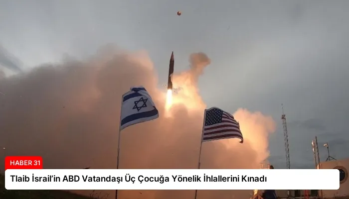Tlaib İsrail’in ABD Vatandaşı Üç Çocuğa Yönelik İhlallerini Kınadı