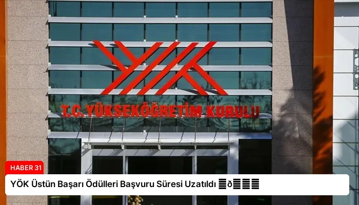 YÖK Üstün Başarı Ödülleri Başvuru Süresi Uzatıldı ⏬👇