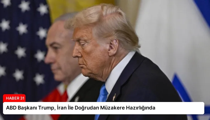 ABD Başkanı Trump, İran İle Doğrudan Müzakere Hazırlığında