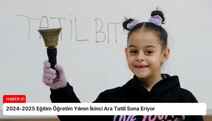 2024-2025 Eğitim Öğretim Yılının İkinci Ara Tatili Sona Eriyor